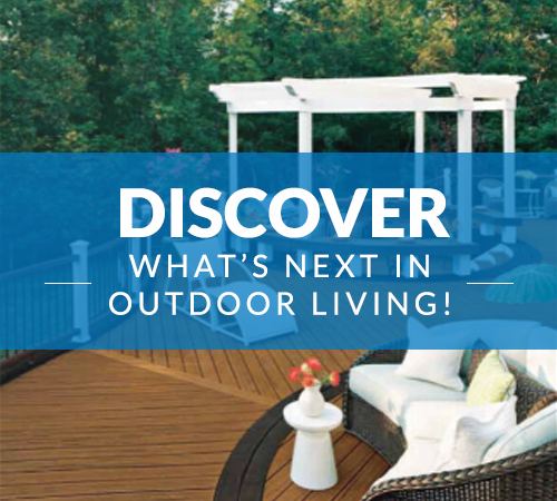 Discover what's next in outdoor living!